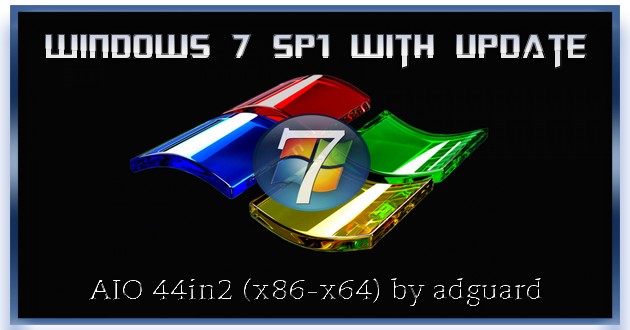 Windows 7 SP1 with Update [7601.25898] AIO 44in2 (x86-x64) by adguard (v22.03.09)