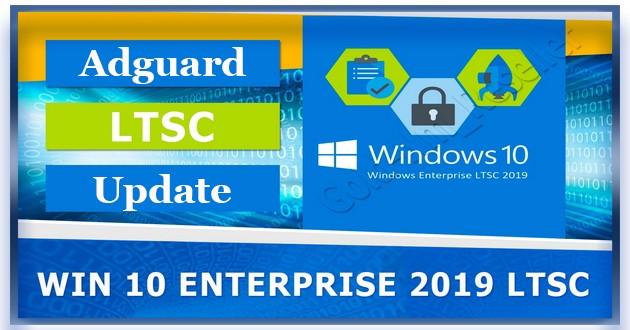 Windows 10 Enterprise 2019 LTSC with Update AIO (x86-x64) by adguard