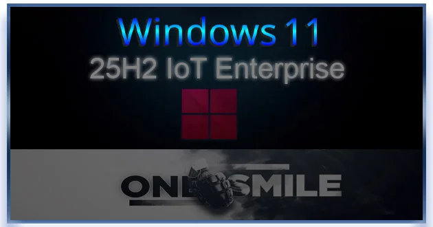 Windows 11 IoT Enterprise by OneSmiLe 25H2 build 26200.5733